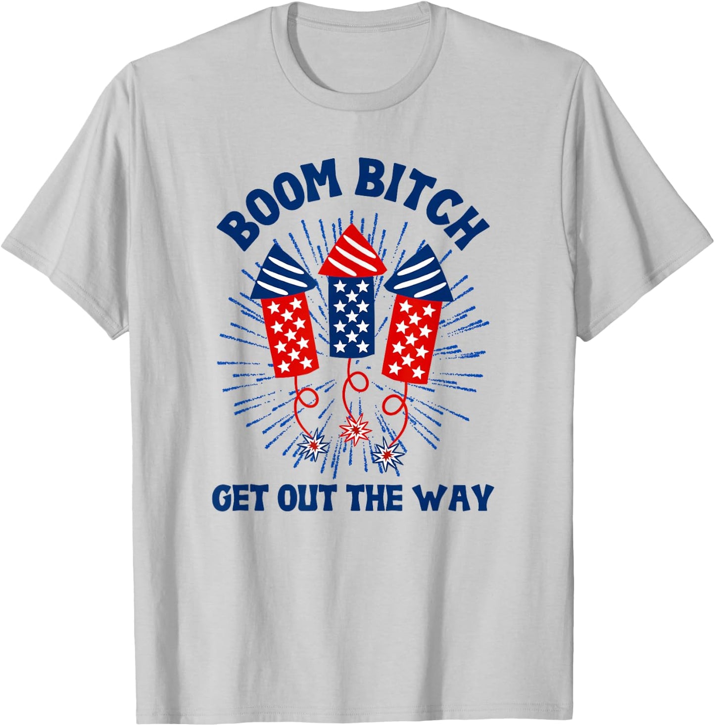 Boom Bitch Get Out The Way, Funny 4th Of July, Summer T-Shirt - T-Shirt | Ash