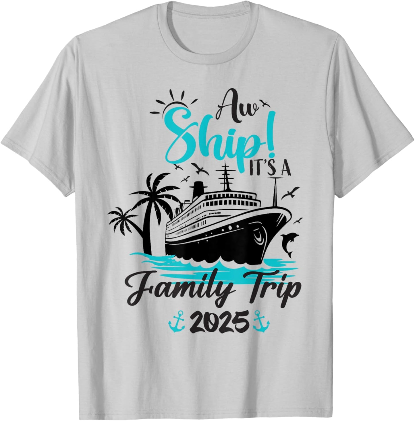 Aw Ship It's A Family Trip 2025 Funny Family Cruise Vacation T-Shirt - T-Shirt | Ash