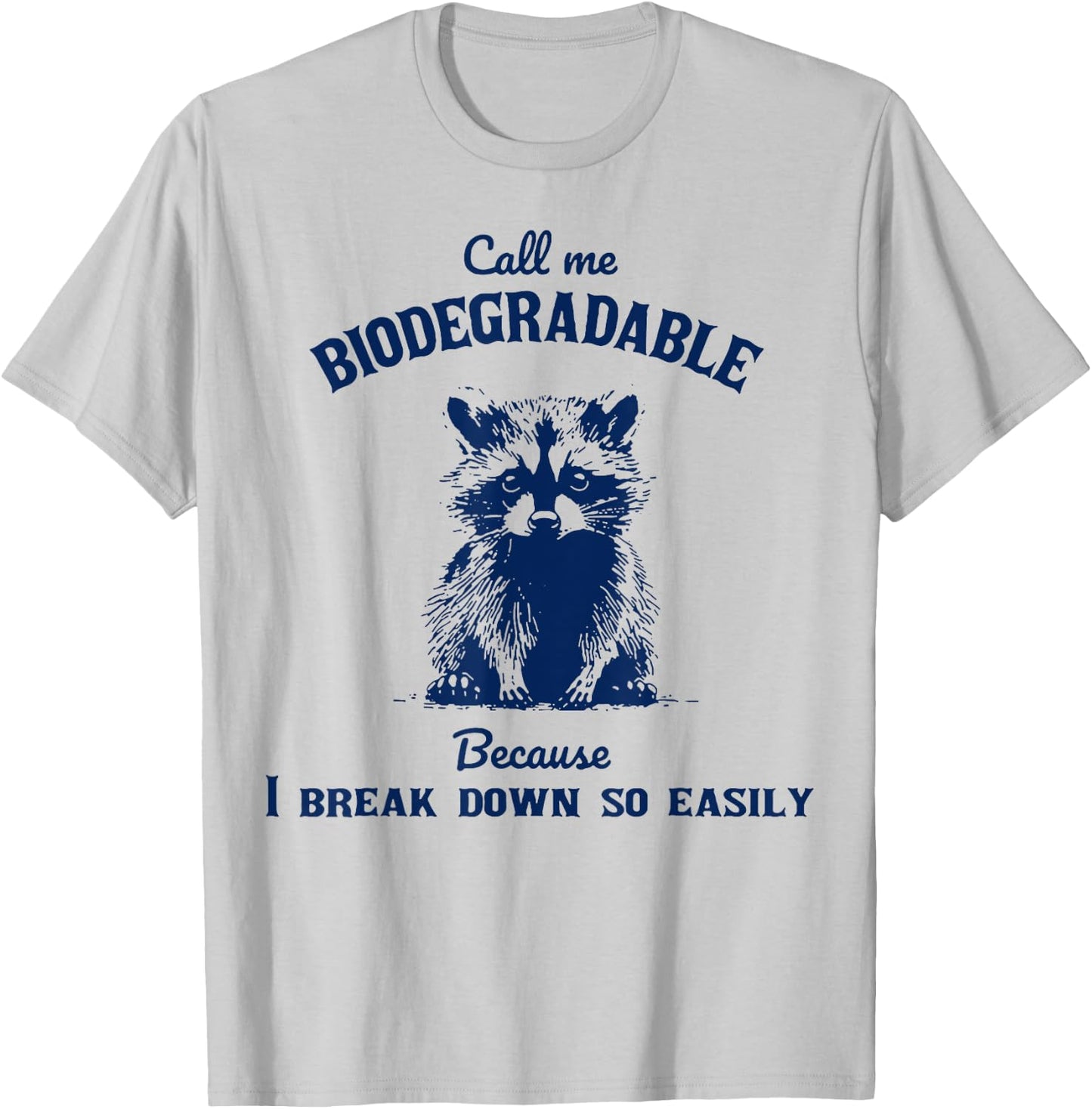 Call Me Biodegradable Because I Break Down So Easily Raccoon T-Shirt - T-Shirt | Ash