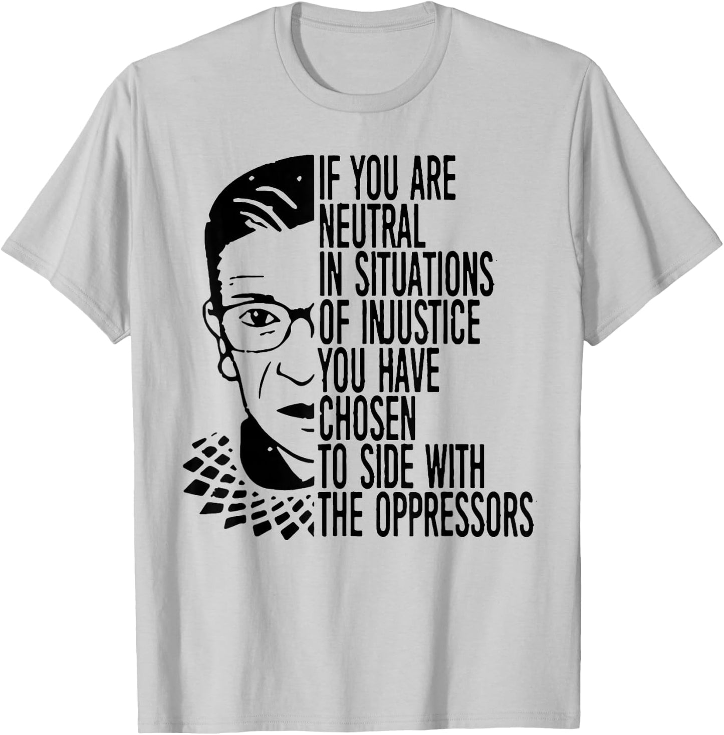 RBG If You Are Neutral In Situations Of Injustice T-Shirt - T-Shirt | Ash