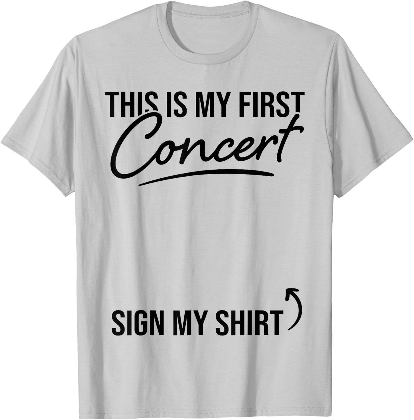 This Is My First Concert Sign My Shirt Funny Music Event T-Shirt - T-Shirt | Ash