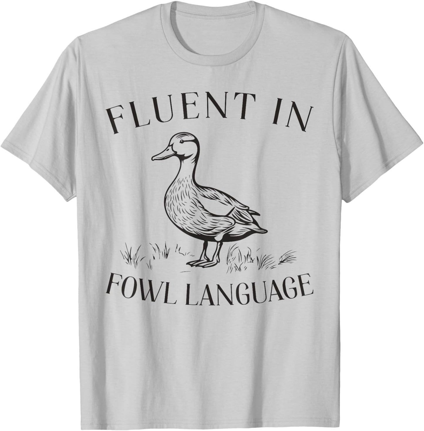 Fluent In Fowl Language Duck Lover Farmer Funny T-Shirt - T-Shirt | Ash
