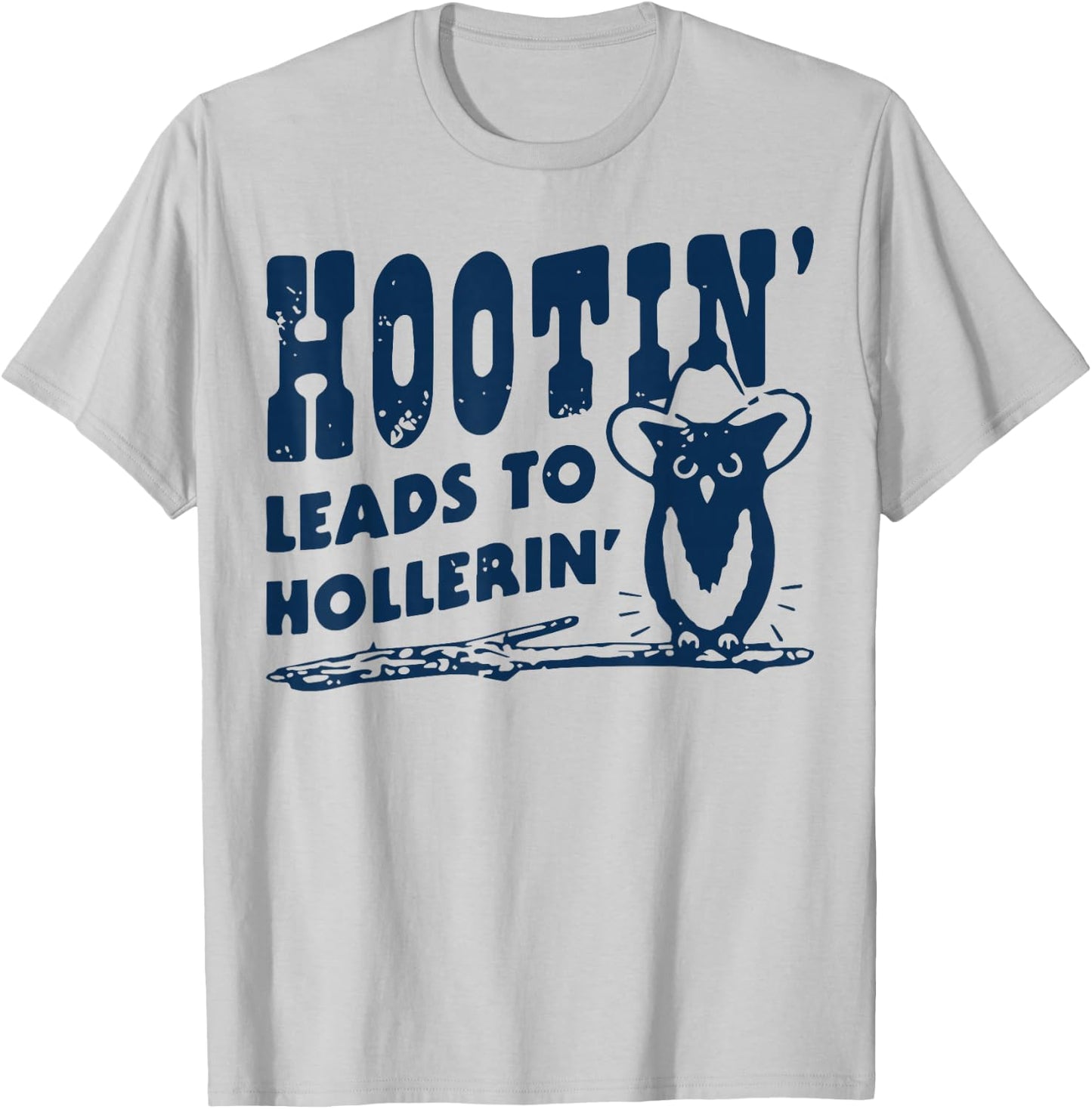 Hootin' Leads to Hollerin Cowboy Style Rustic Country Humor T-Shirt - T-Shirt | Ash