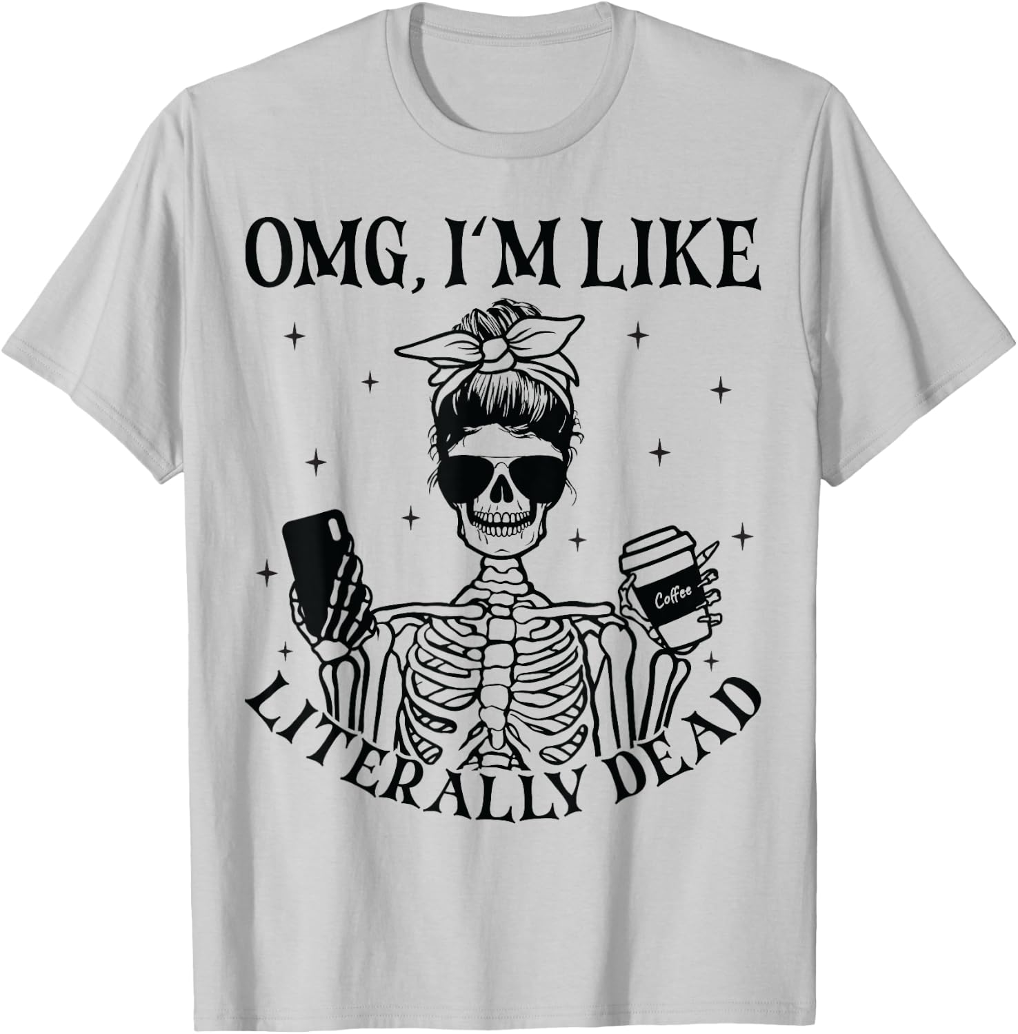 OMG I'm Like Literally Dead Funny Skeleton Halloween T-Shirt - T-Shirt | Ash