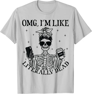 OMG I'm Like Literally Dead Funny Skeleton Halloween T-Shirt - T-Shirt | Ash