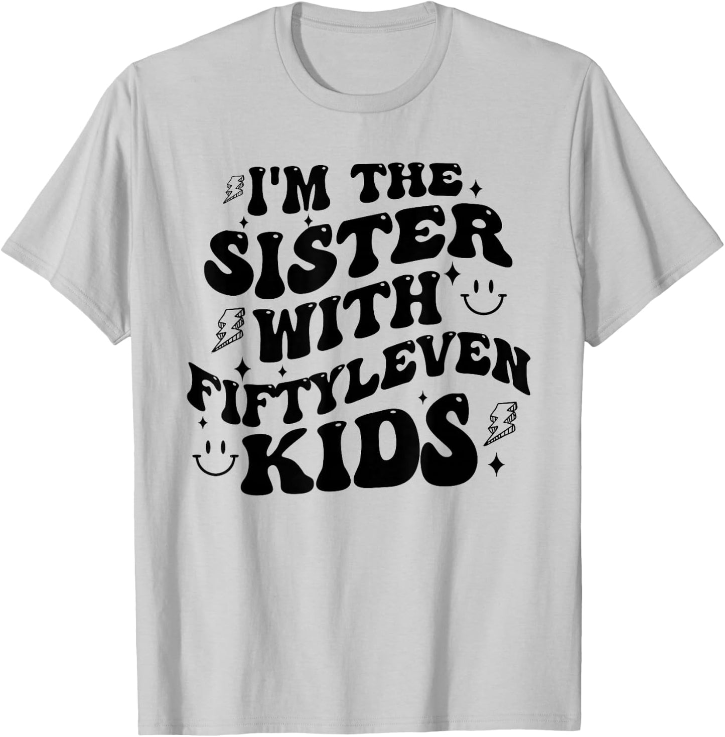 I'm The Sister With Fiftyleven Kids Mom Life Big Family T-Shirt - T-Shirt | Ash