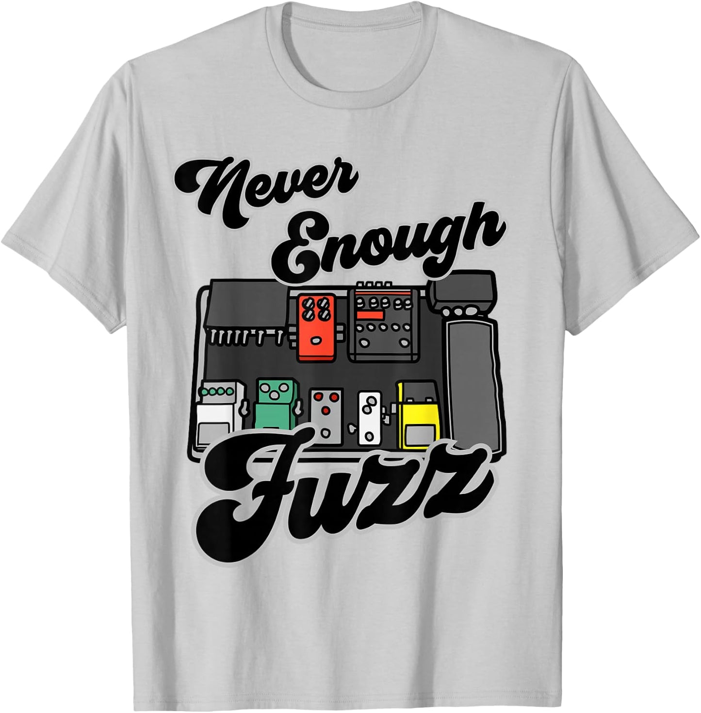 Fuzz Pedal Guitar Effects Board 'Never Enough Fuzz' T-Shirt - T-Shirt | Ash
