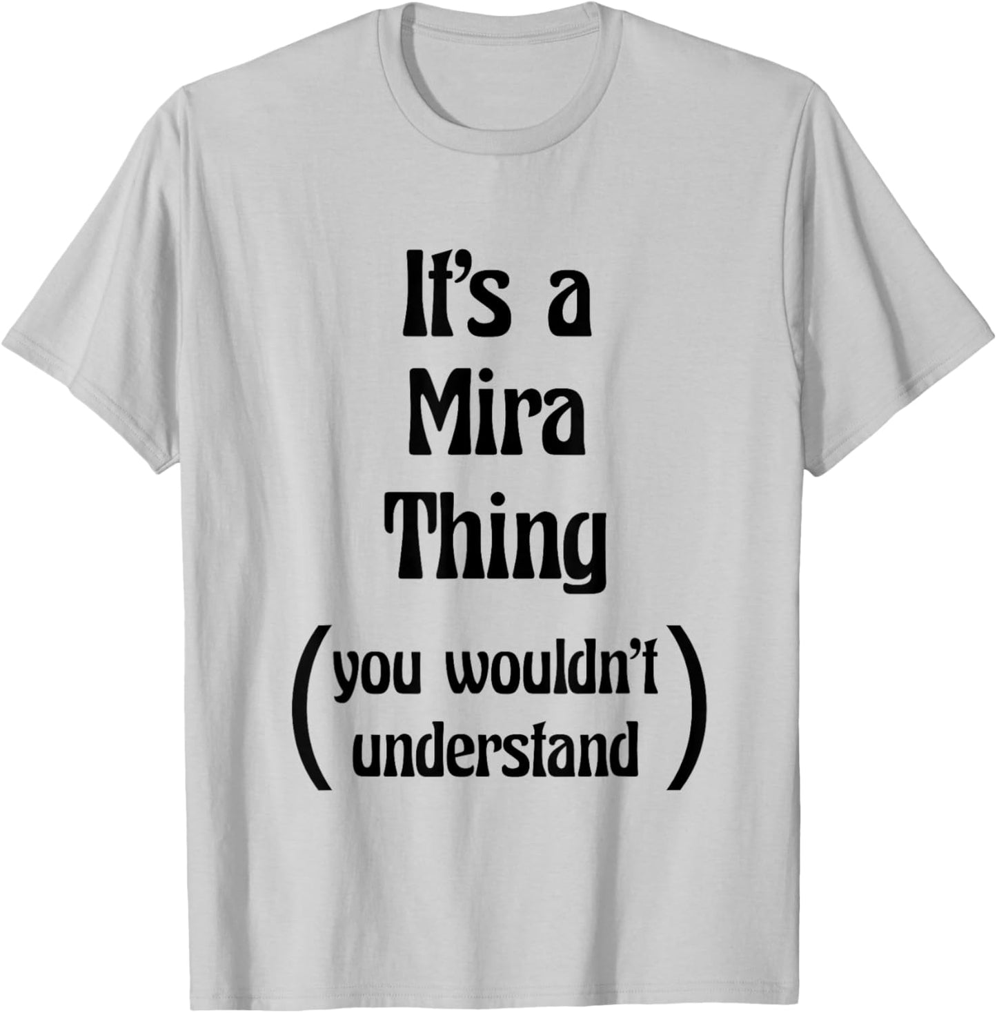 It's a Mira Thing You Wouldn't Understand | Name Gift T-Shirt - T-Shirt | Ash