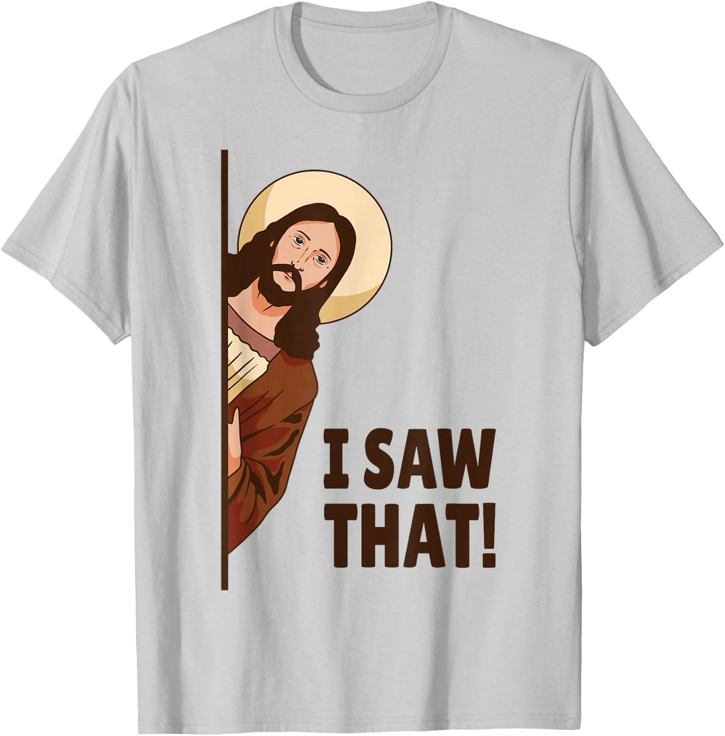 I Saw That! Jesus Watching You I Saw That! Humorous T-Shirt - T-Shirt | Ash
