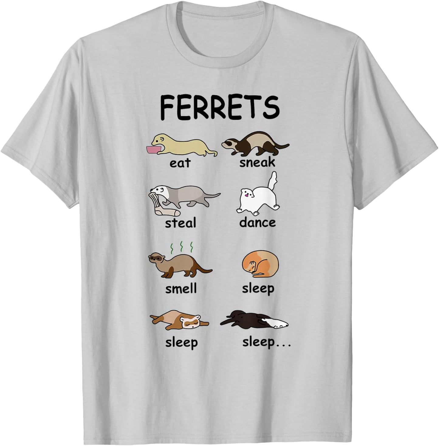 Ferrets EAT Sneak Steal Dance Smell Sleep Sleep Sleep T-Shirt - T-Shirt | Ash