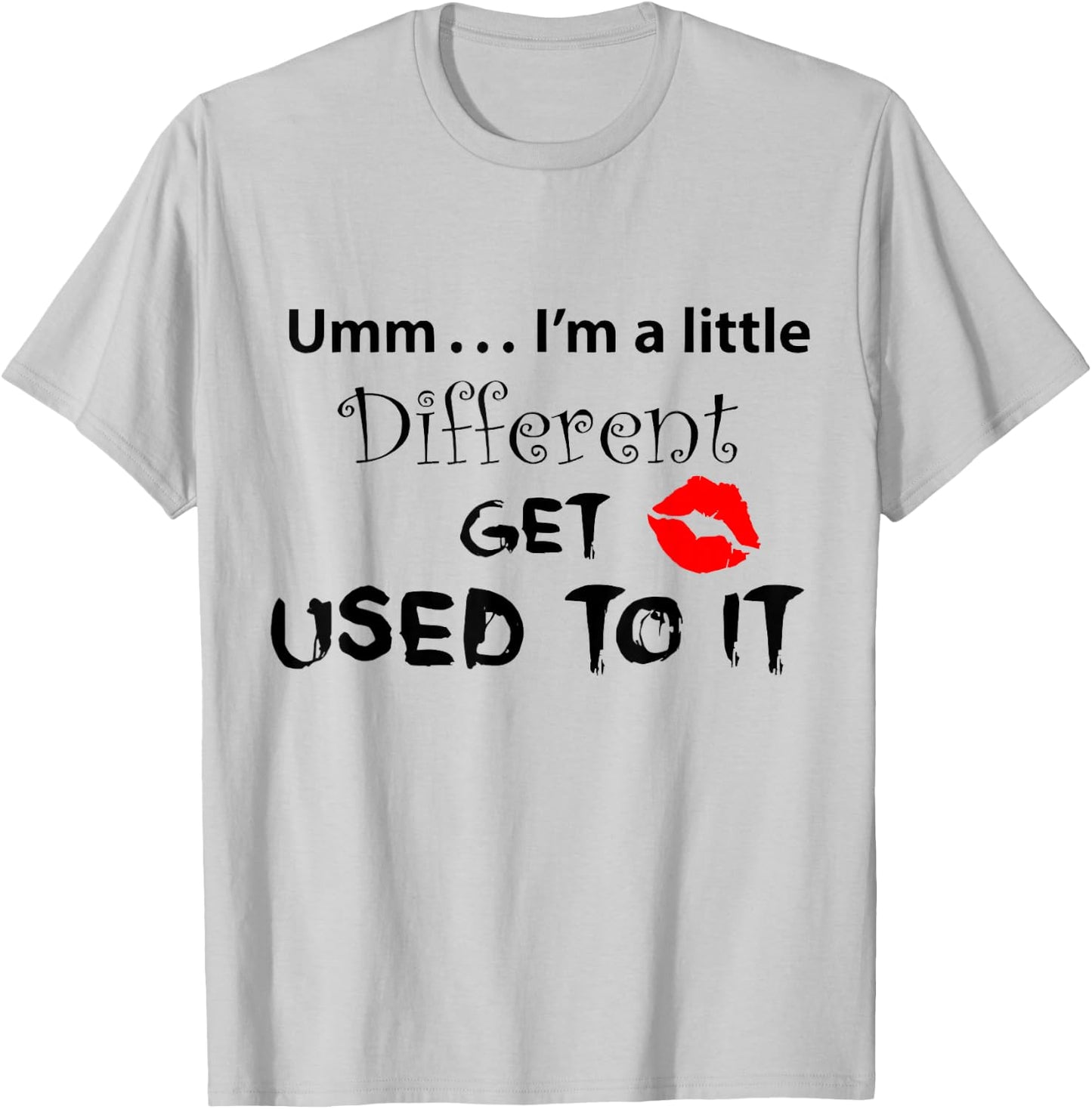 Umm I’m A Little Different Get Used T-Shirt - T-Shirt | Ash
