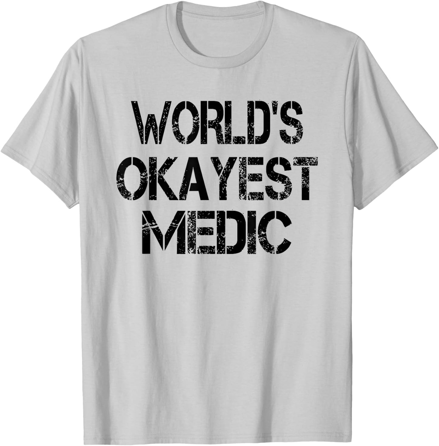 World's Okayest Medic Funny Sarcastic Humorous Joke T-Shirt - T-Shirt | Ash