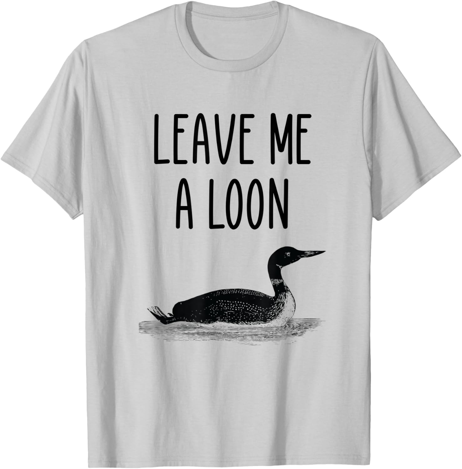 Leave me a loon T-Shirt - T-Shirt | Ash