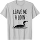 Leave me a loon T-Shirt - T-Shirt | Ash