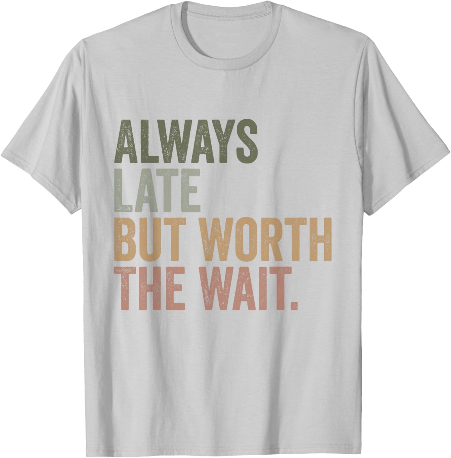 Funny Sarcastic Always Late But Worth The Wait Retro Women T-Shirt - T-Shirt | Ash