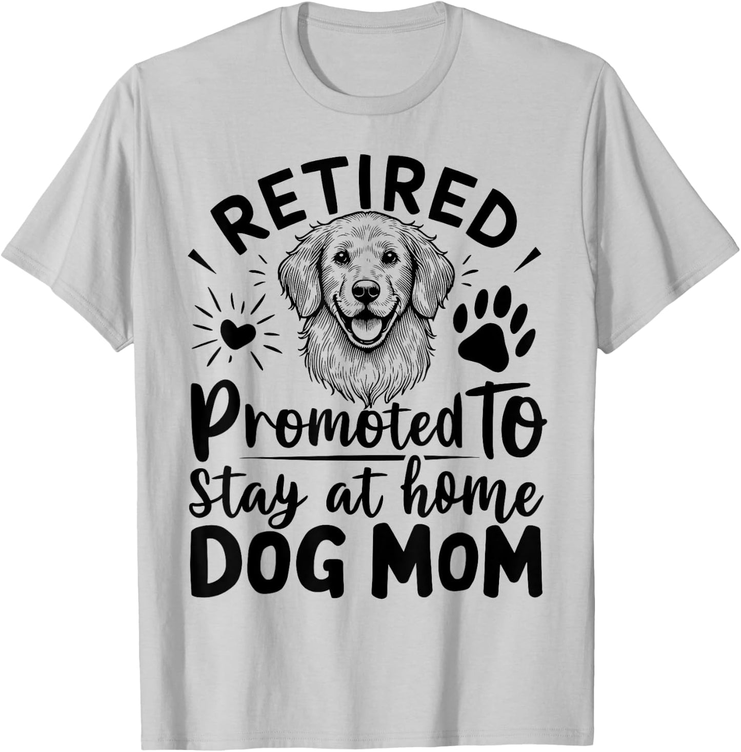 retired promoted to stay at home dog mom Men Women T-Shirt - T-Shirt | Ash