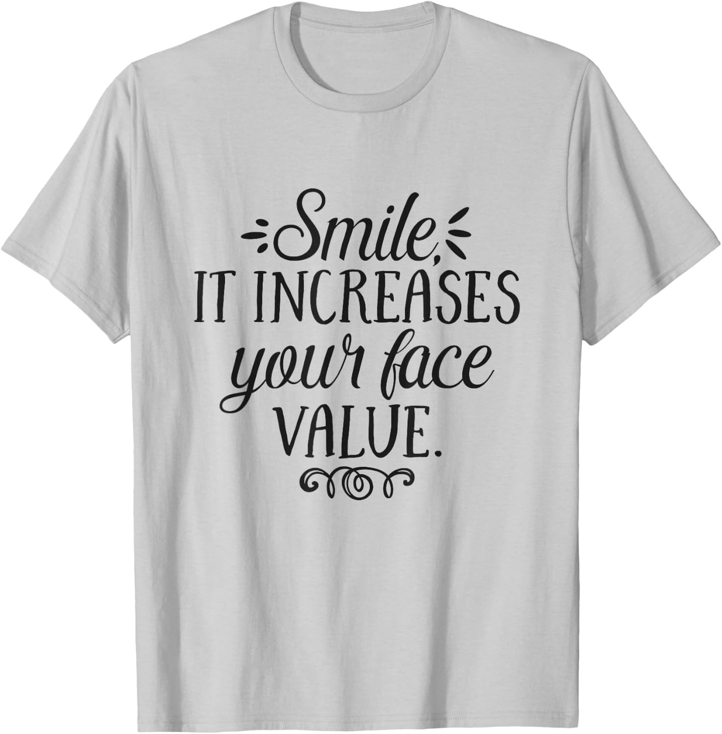 Smile It Increases Your Face Value Inspirational Quote T-Shirt - T-Shirt | Ash