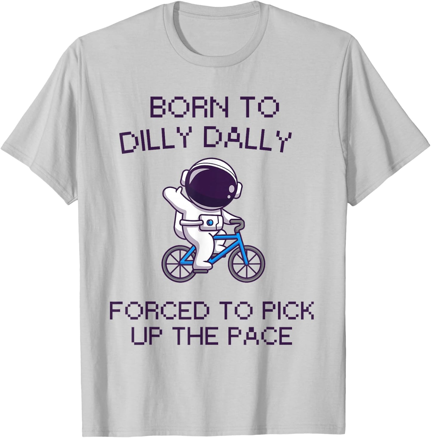 Born to Dilly Dally Funny Lazy Astronaut Biking Top T-Shirt - T-Shirt | Ash