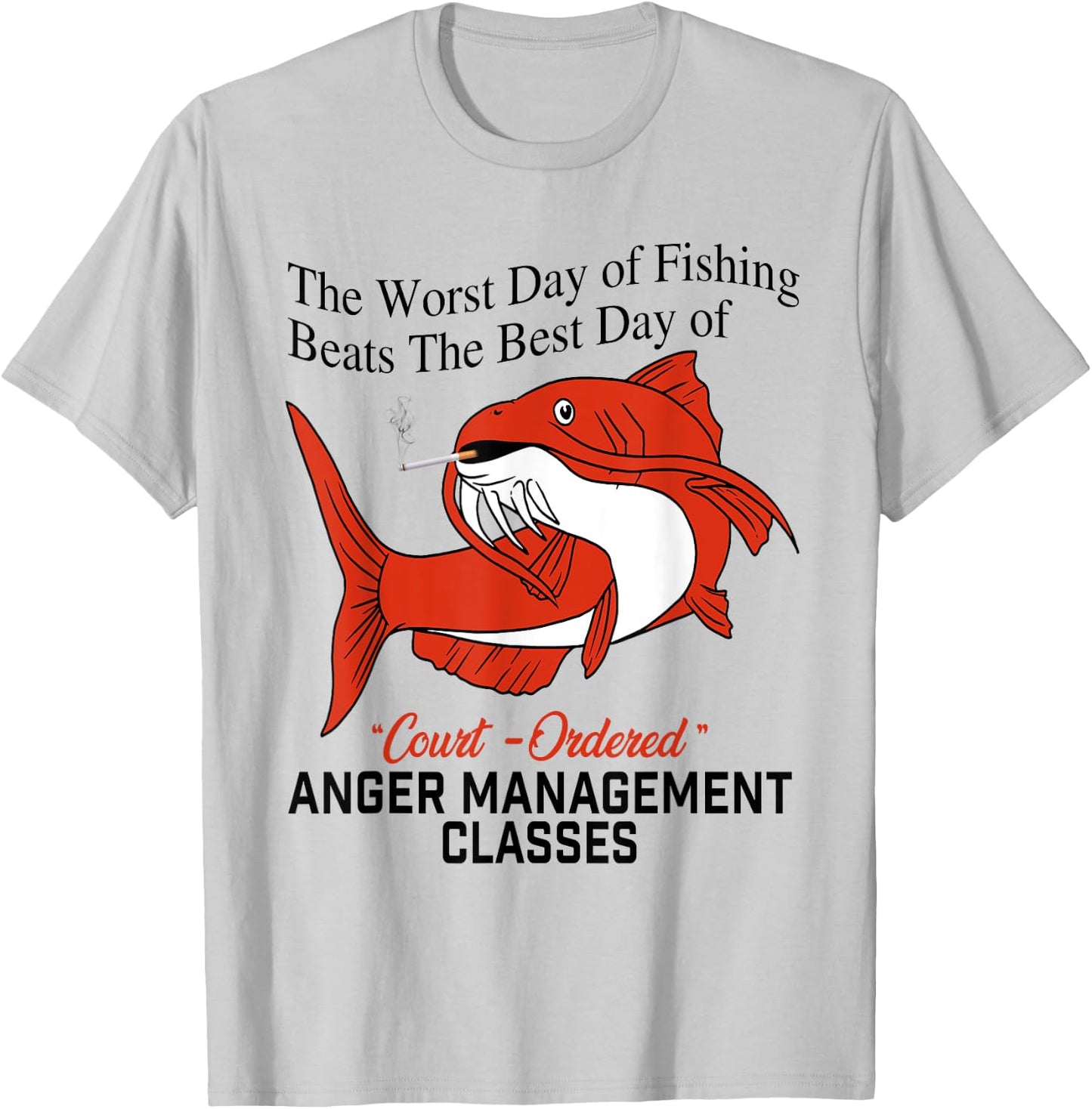 The Worst Day of Fishing Beats The Best Day of Court Ordered T-Shirt - T-Shirt | Ash