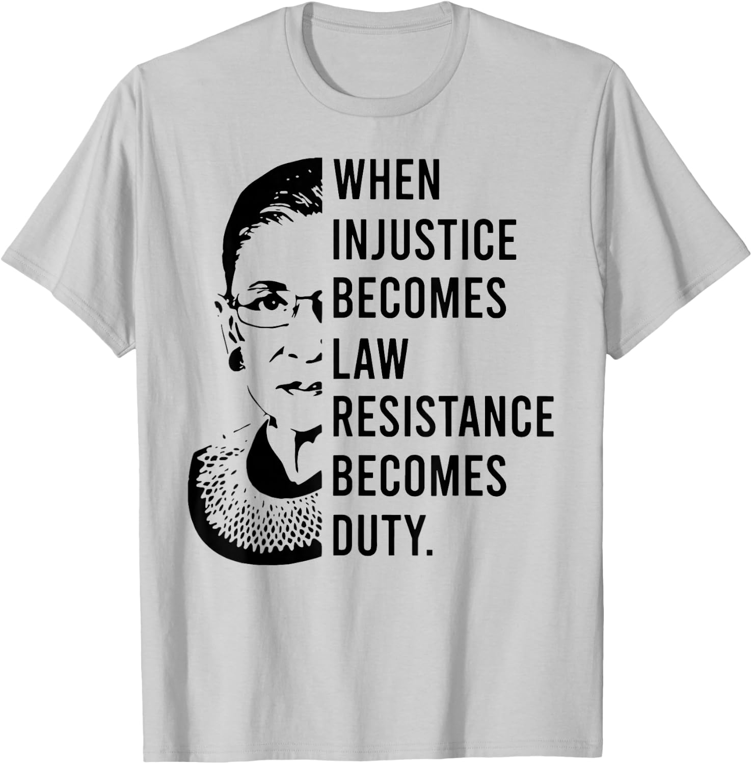 RBG When Injustice Becomes Law Resistance Becomes Duty T-Shirt - T-Shirt | Ash