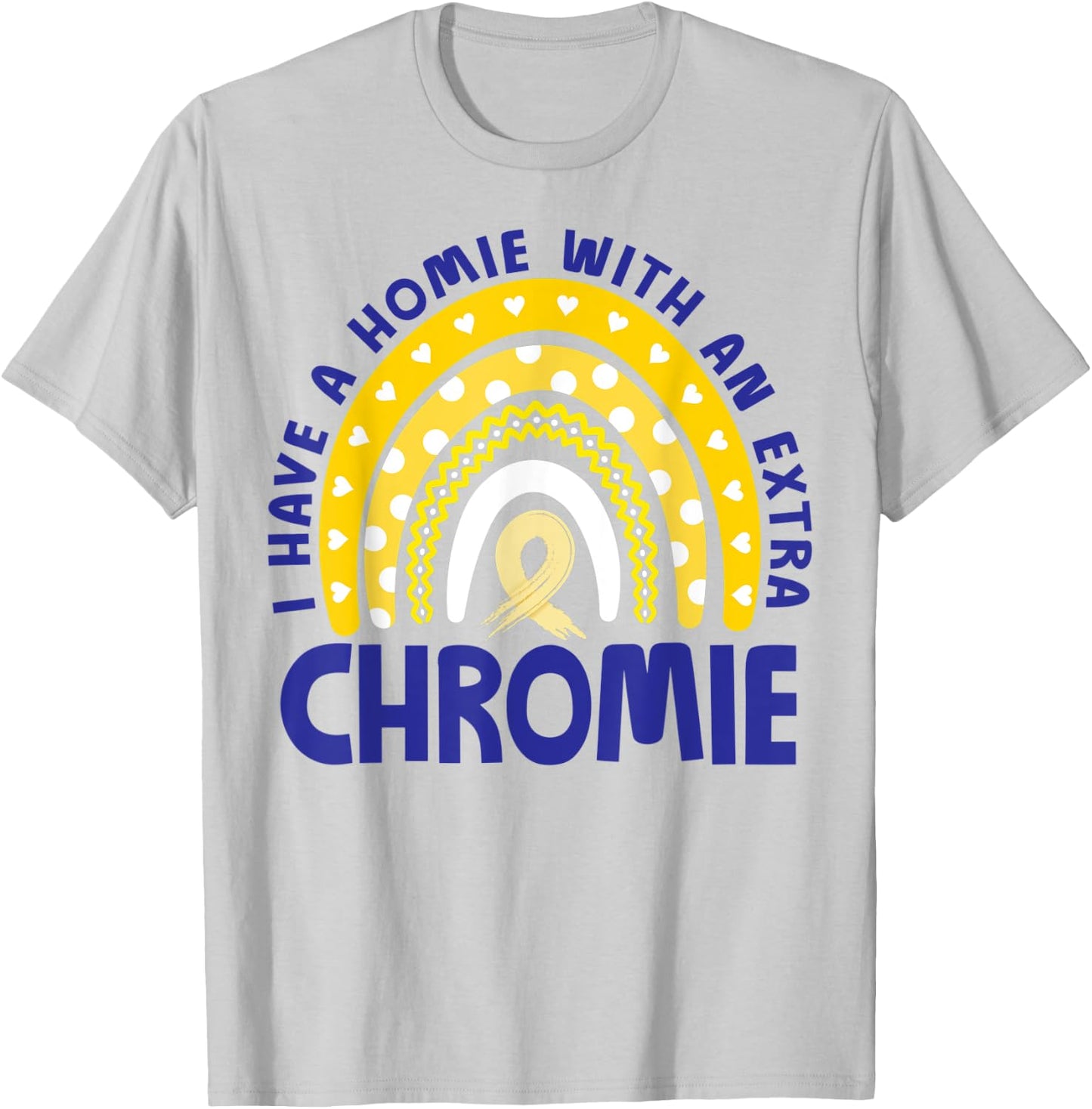 I Have A Homie With An Extra Chromie Down Syndrome Awareness T-Shirt - T-Shirt | Ash