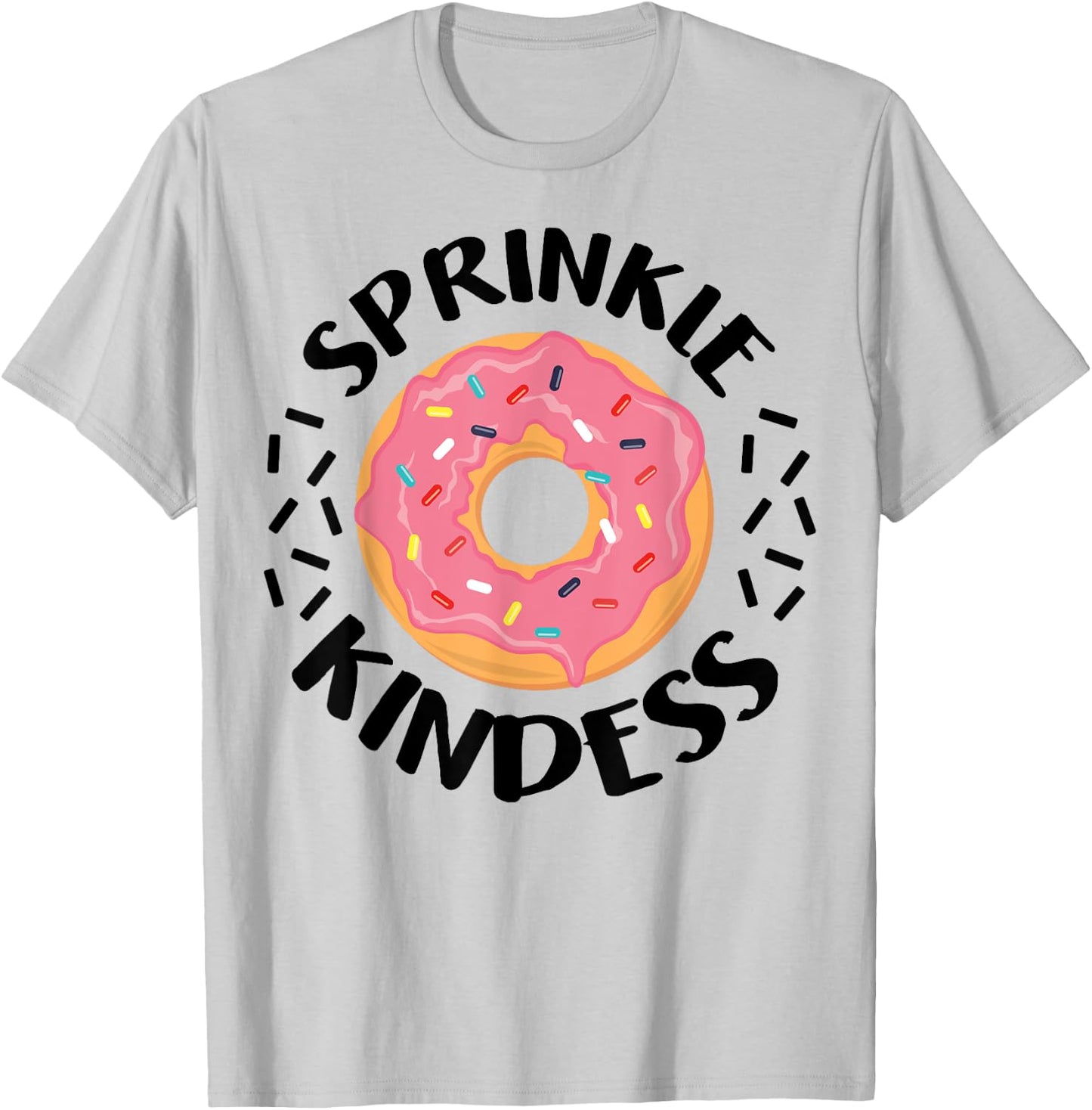 Donut Sprinkle Kindness Funny Girls Women Doughnut Lover T-Shirt - T-Shirt | Ash