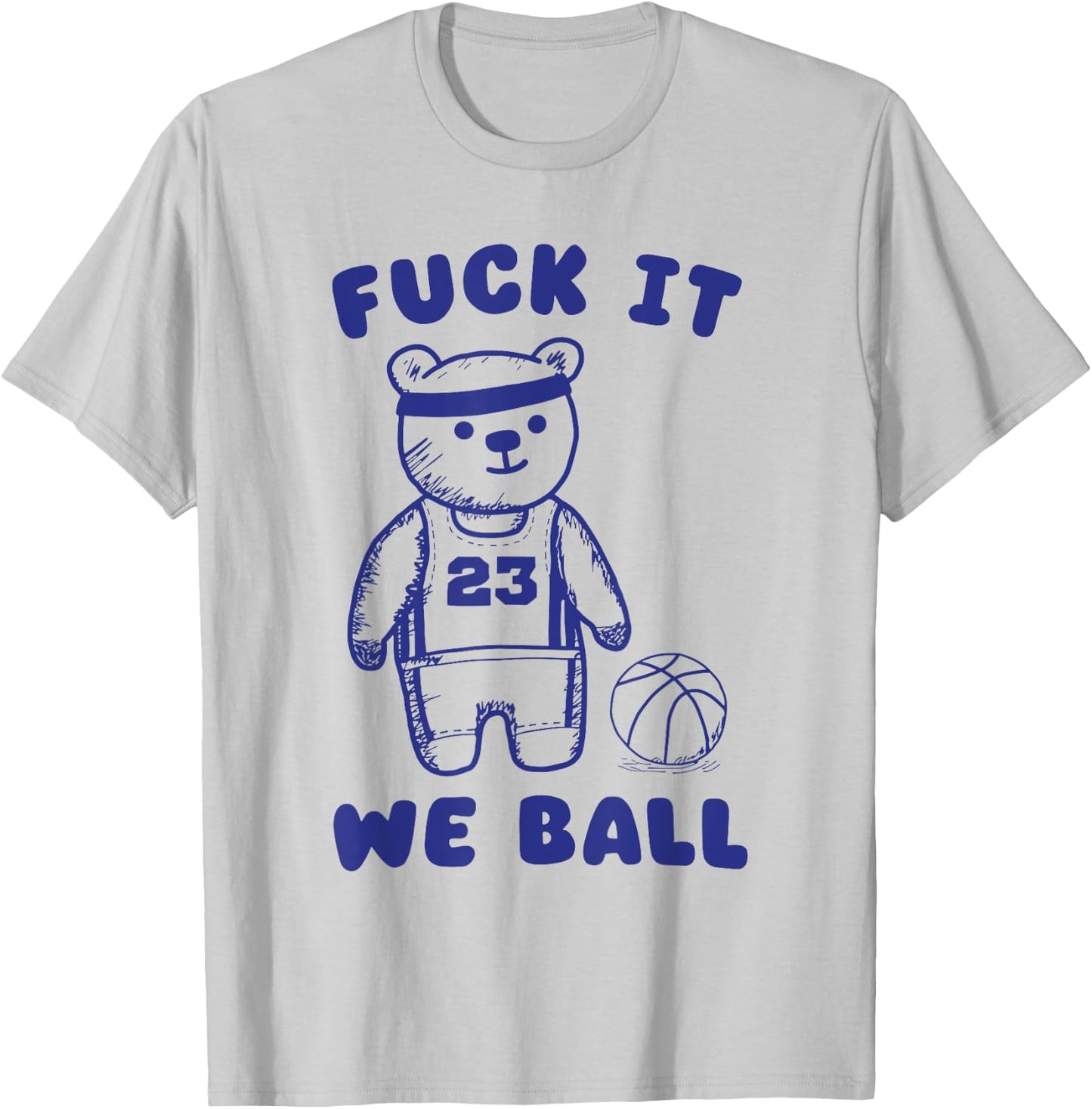 Fck It We Ball T-Shirt - T-Shirt | Ash