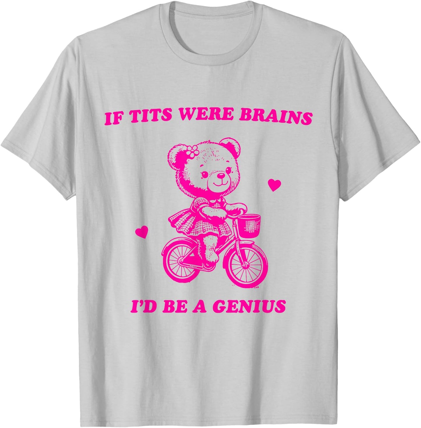 If Tits Were Brains I'd Be A Genius T-Shirt - T-Shirt | Ash