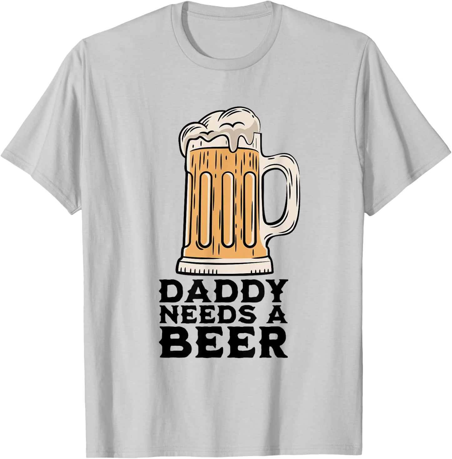 Daddy Needs A Beer Funny Design for Beer Lover Dad Men T-Shirt - T-Shirt | Ash