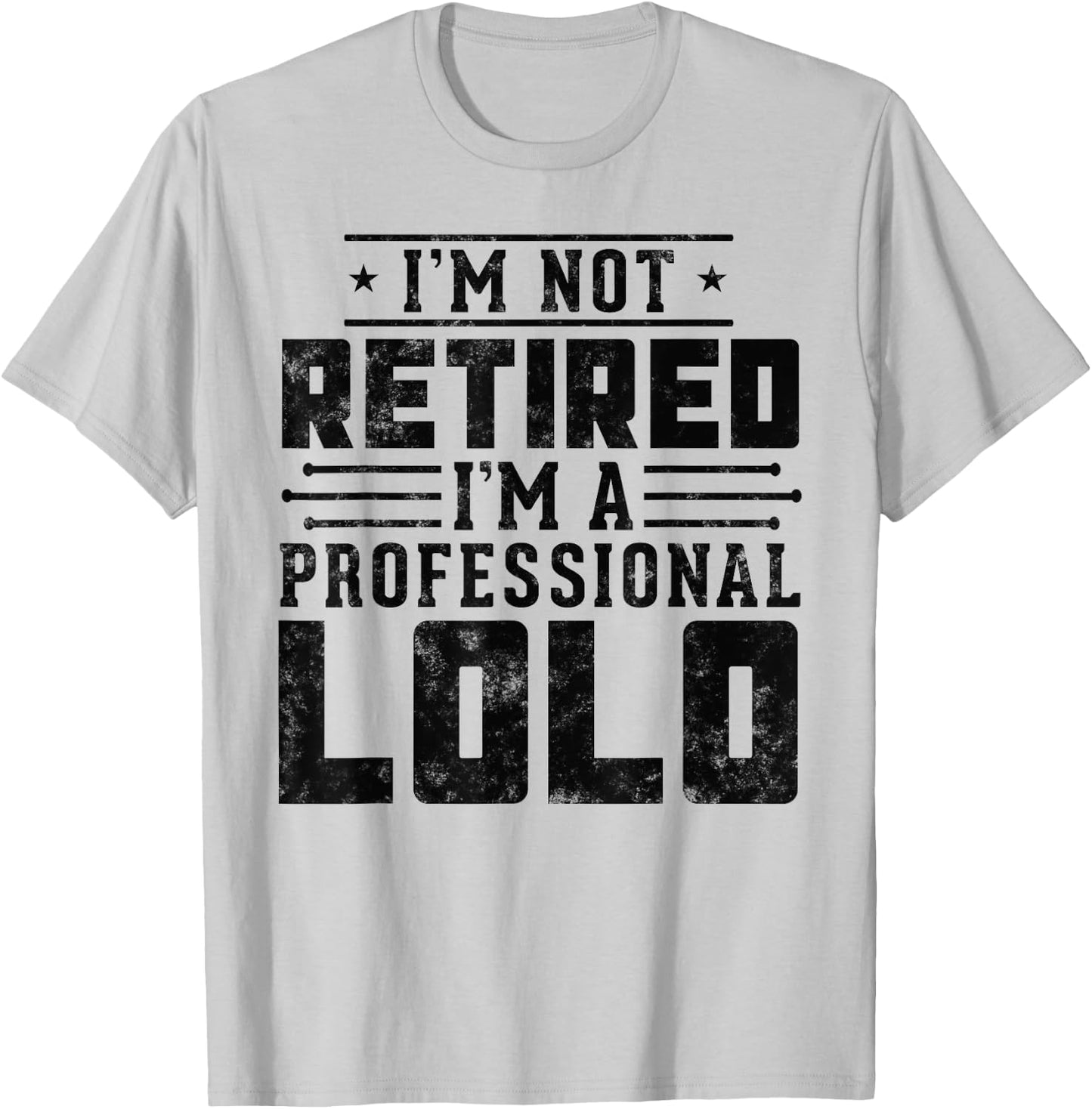 I'm Not Retired I'm A Professional Lolo gifts for retirement T-Shirt - T-Shirt | Ash