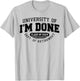University Of I'm Done Class Of 2024 Dept. Of Retirement T-Shirt - T-Shirt | Ash