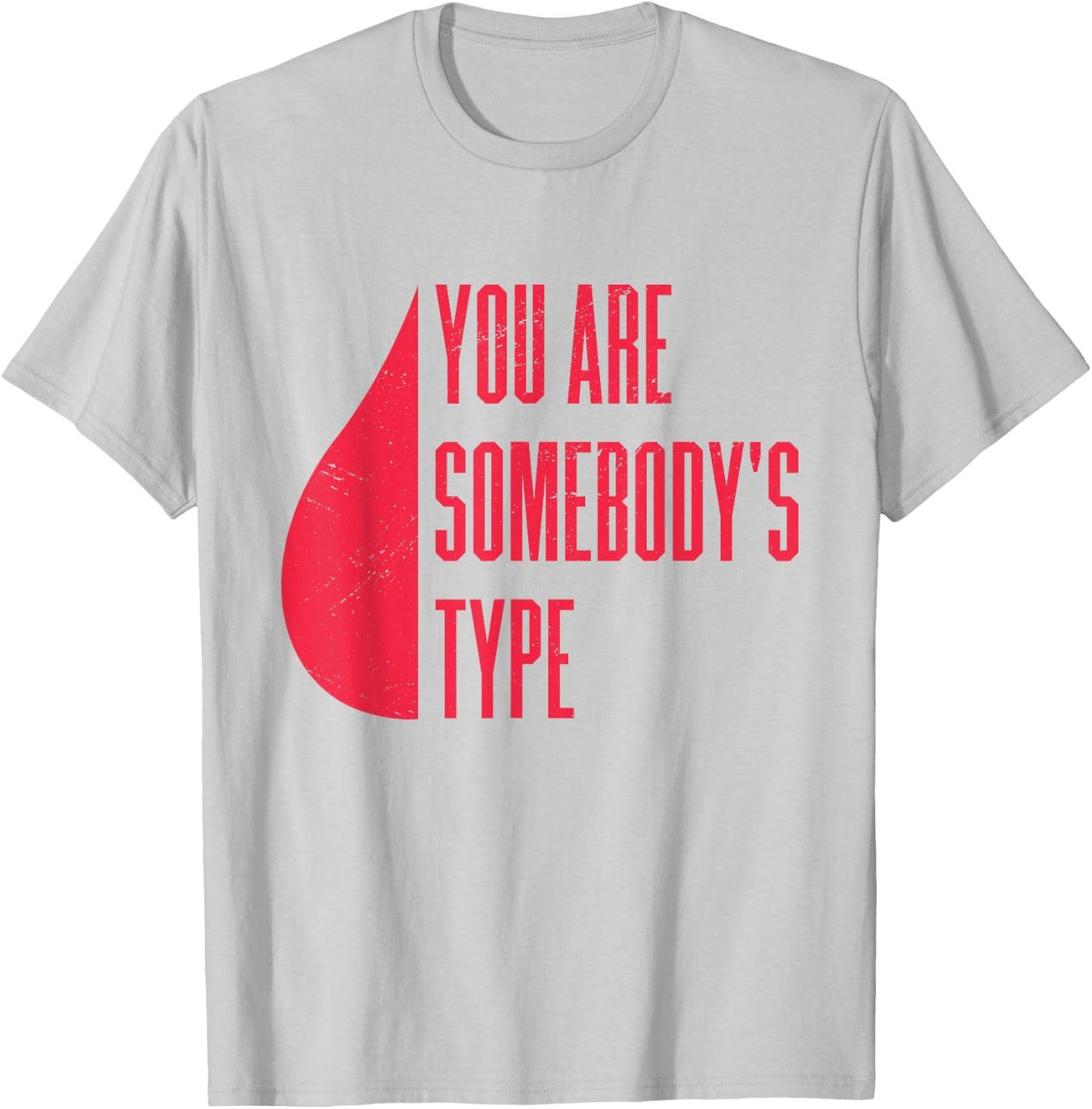Blood Donor You Are Somebody's Type T-Shirt - T-Shirt | Ash