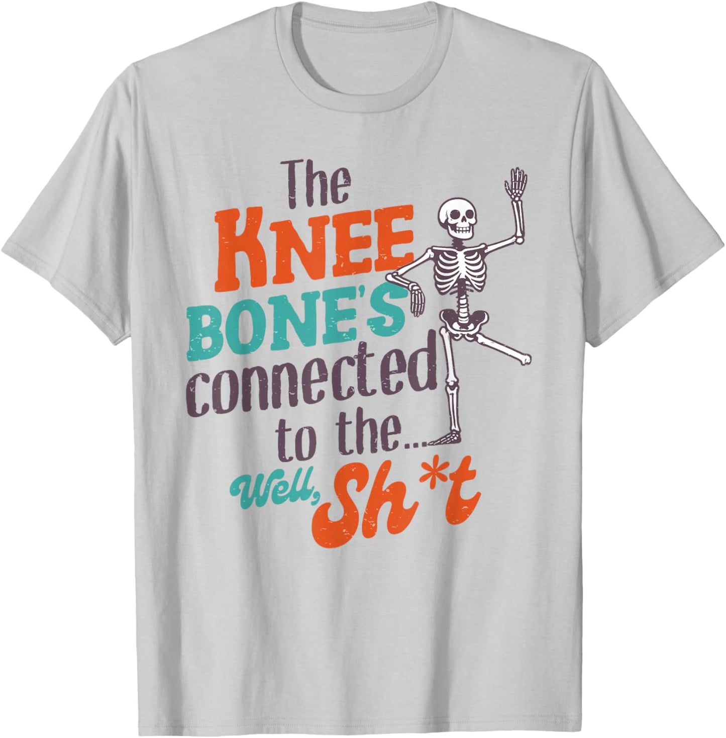 Leg Amputee Funny The Knee Bone's Connected To The Well Sht T-Shirt - T-Shirt | Ash