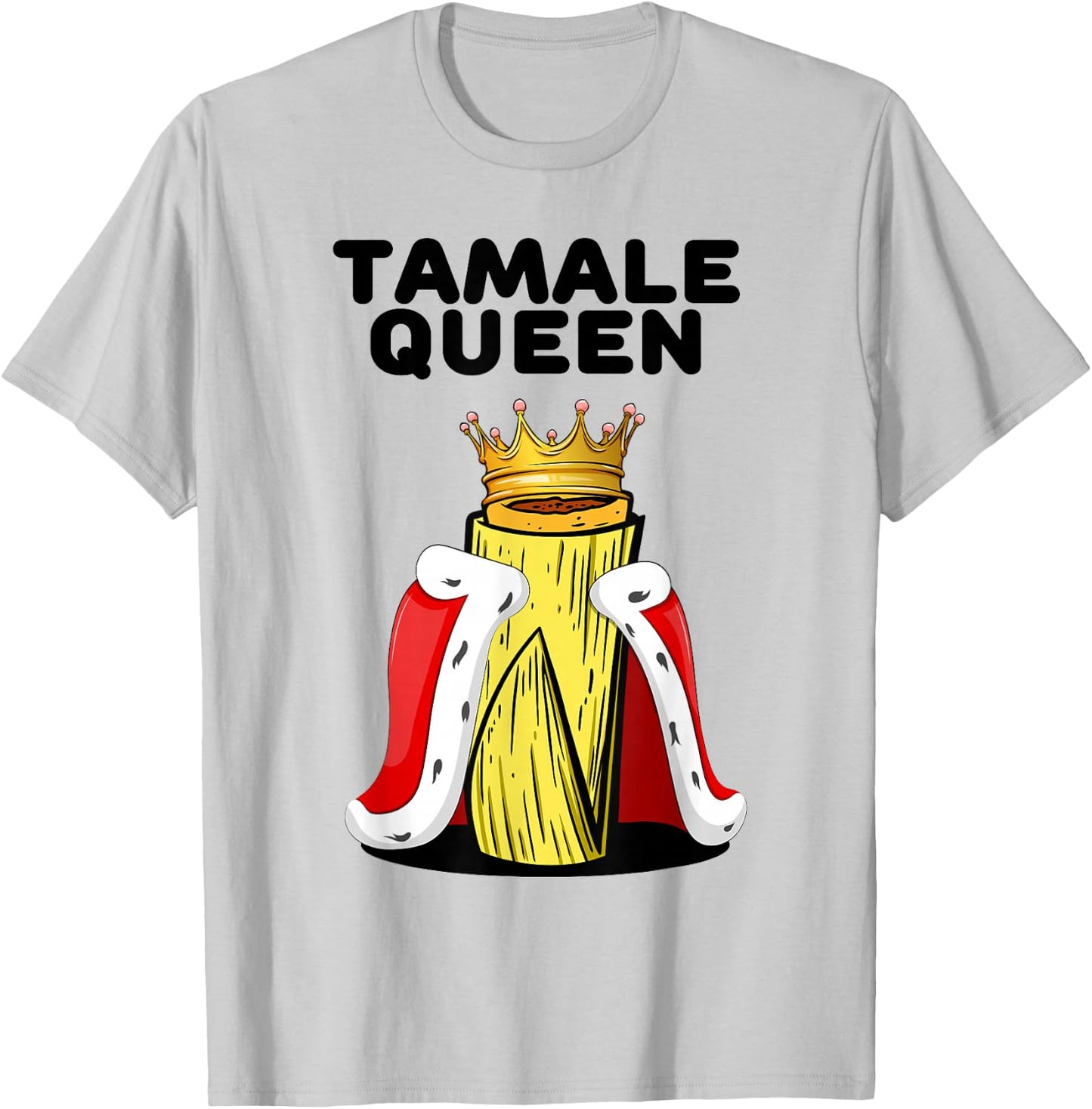 Fun Tamale Queen Latino Street Cuisine Mexican Food T-Shirt - T-Shirt | Ash