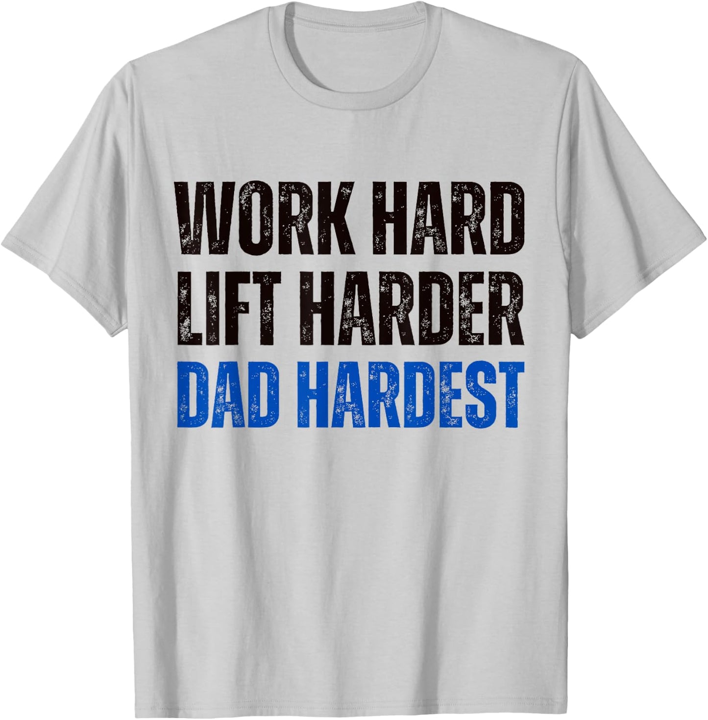 Work Hard Lift Harder Dad Hardest Fitness and Parenting T-Shirt - T-Shirt | Ash