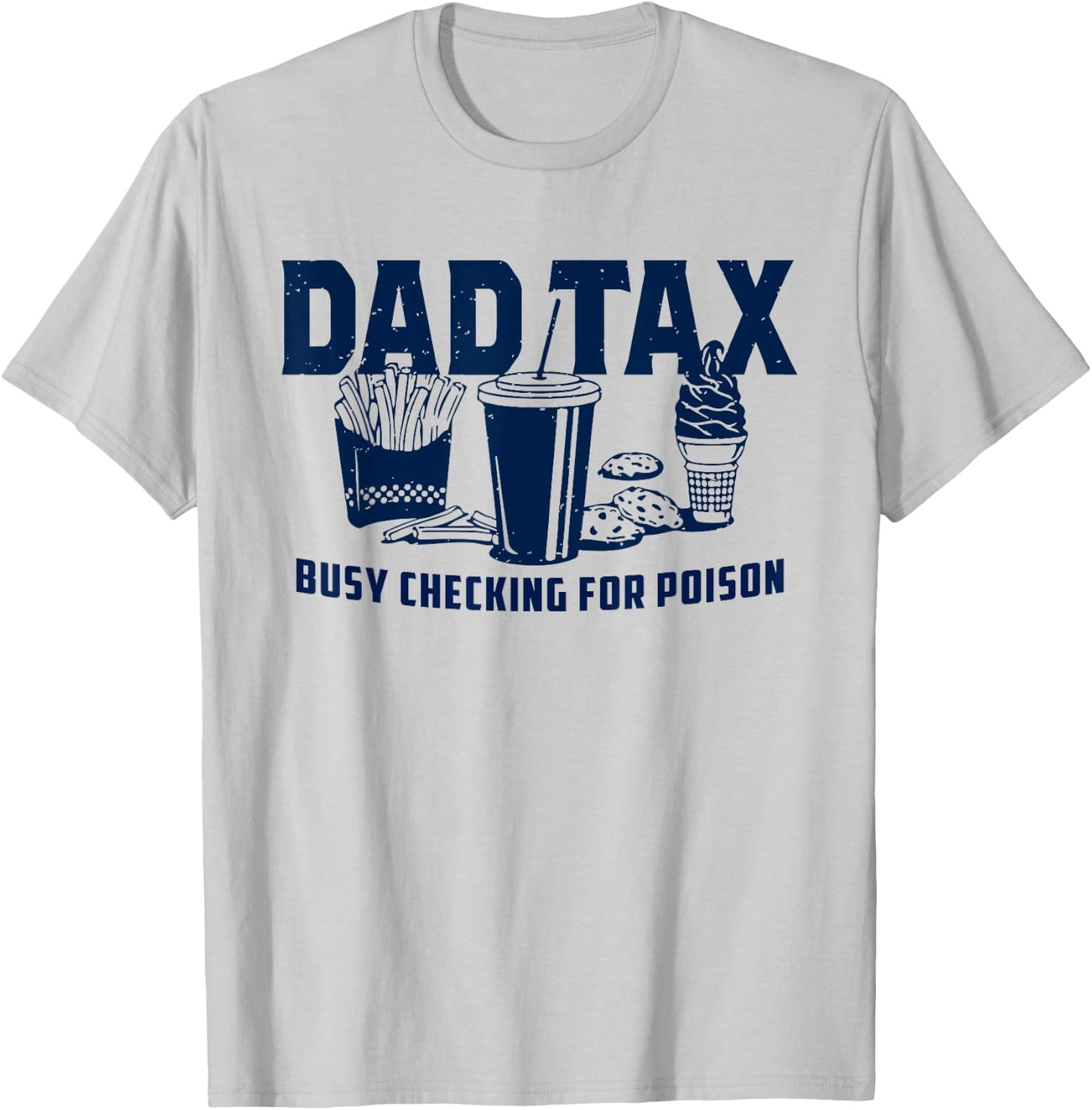 Dad Tax Busy Checking For Poison Funny Daddy Father's Day T-Shirt - T-Shirt | Ash