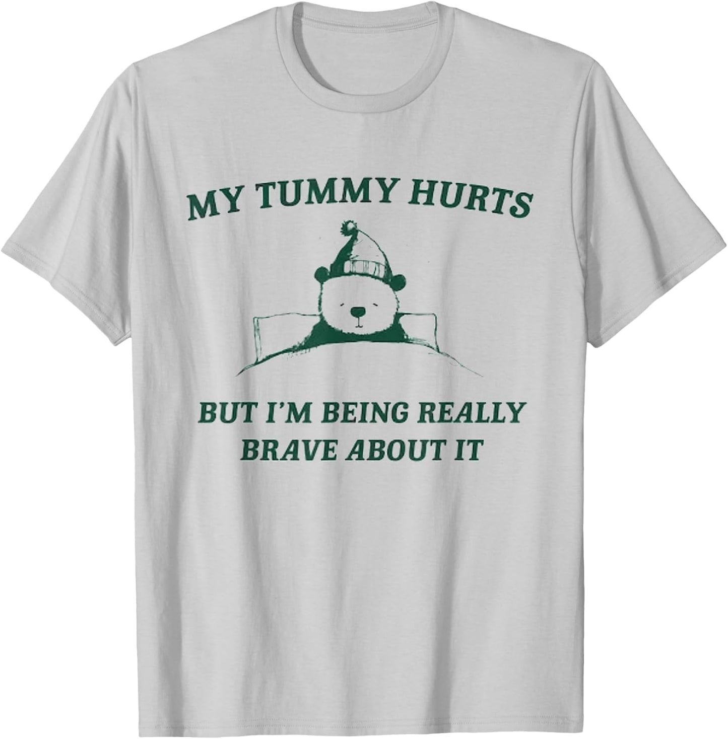 My Tummy Hurts But I'm Being Really Brave About It Bear T-Shirt - T-Shirt | Ash