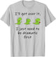 Dinosaur – I'll Get Over it Just Need to Be Dramatic First T-Shirt - T-Shirt | Ash