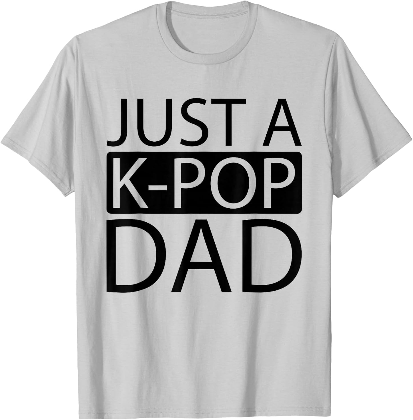 K Pop Korean Music - Just A Kpop Dad T-Shirt - T-Shirt | Ash