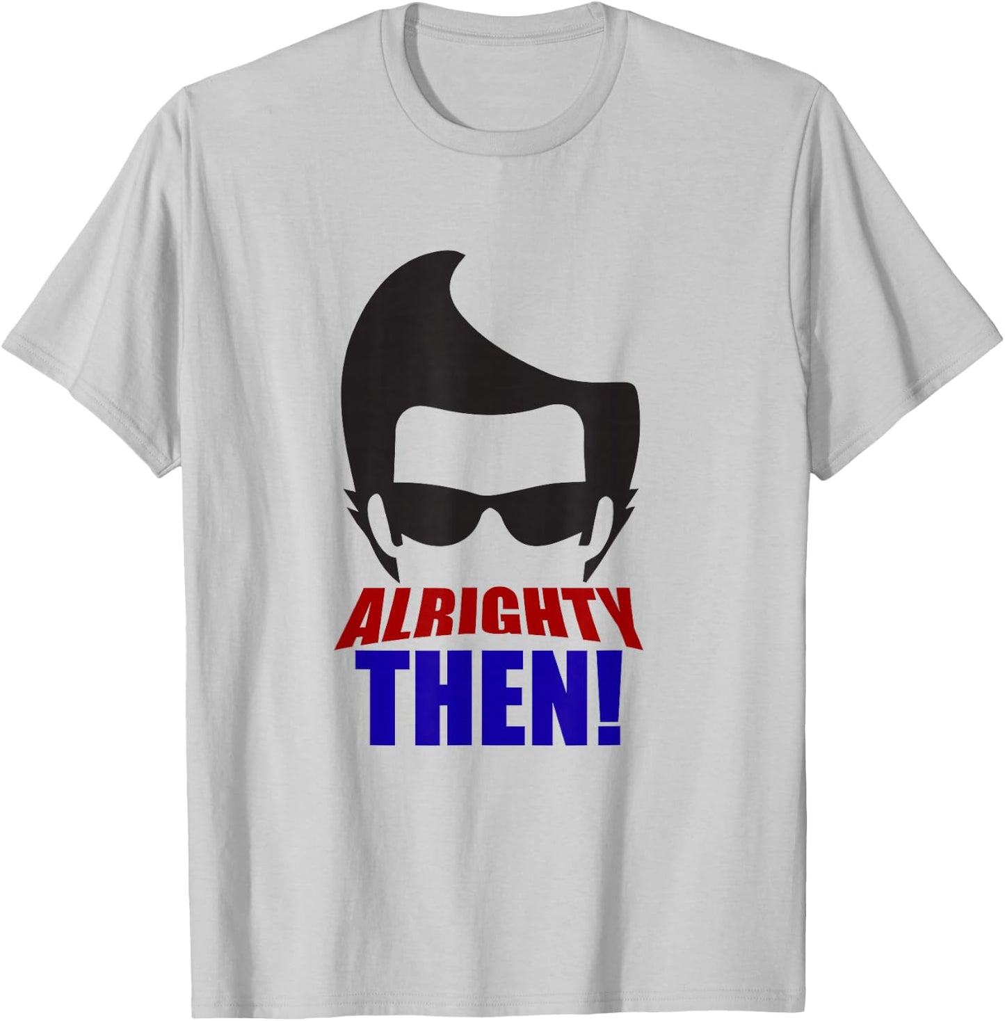 Alrighty Then Quote T-Shirt - T-Shirt | Ash
