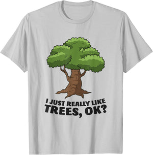 I Just Really Like Trees, Ok Funny Tree T-Shirt - T-Shirt | Ash