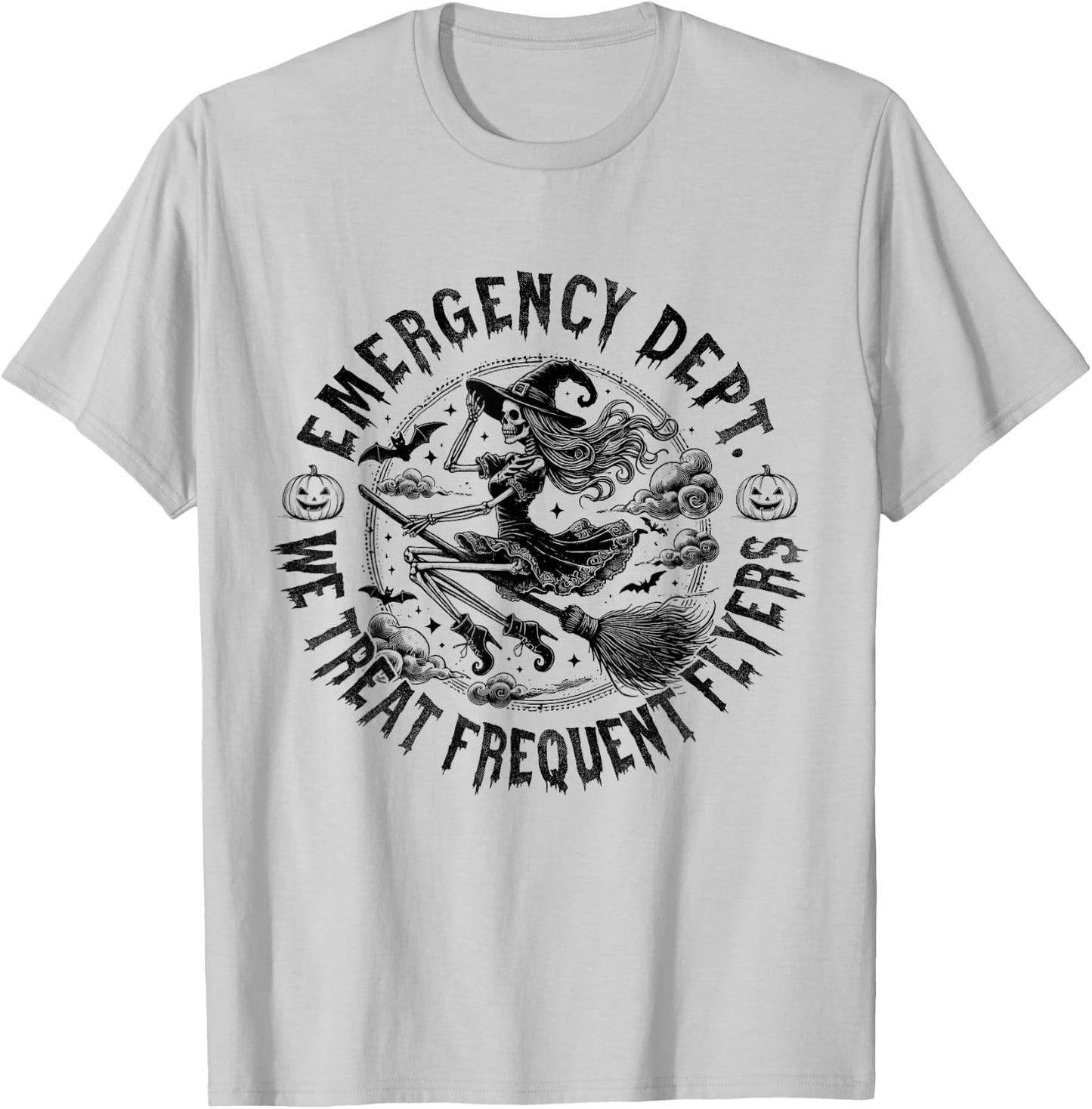 Emergency Dept We Treat Frequent Fliers Halloween ER Nurse T-Shirt - T-Shirt | Ash