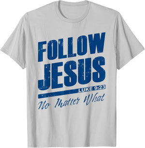 Luke 9:23 Follow Jesus No Matter What – Christian Gospel T-Shirt - T-Shirt | Ash