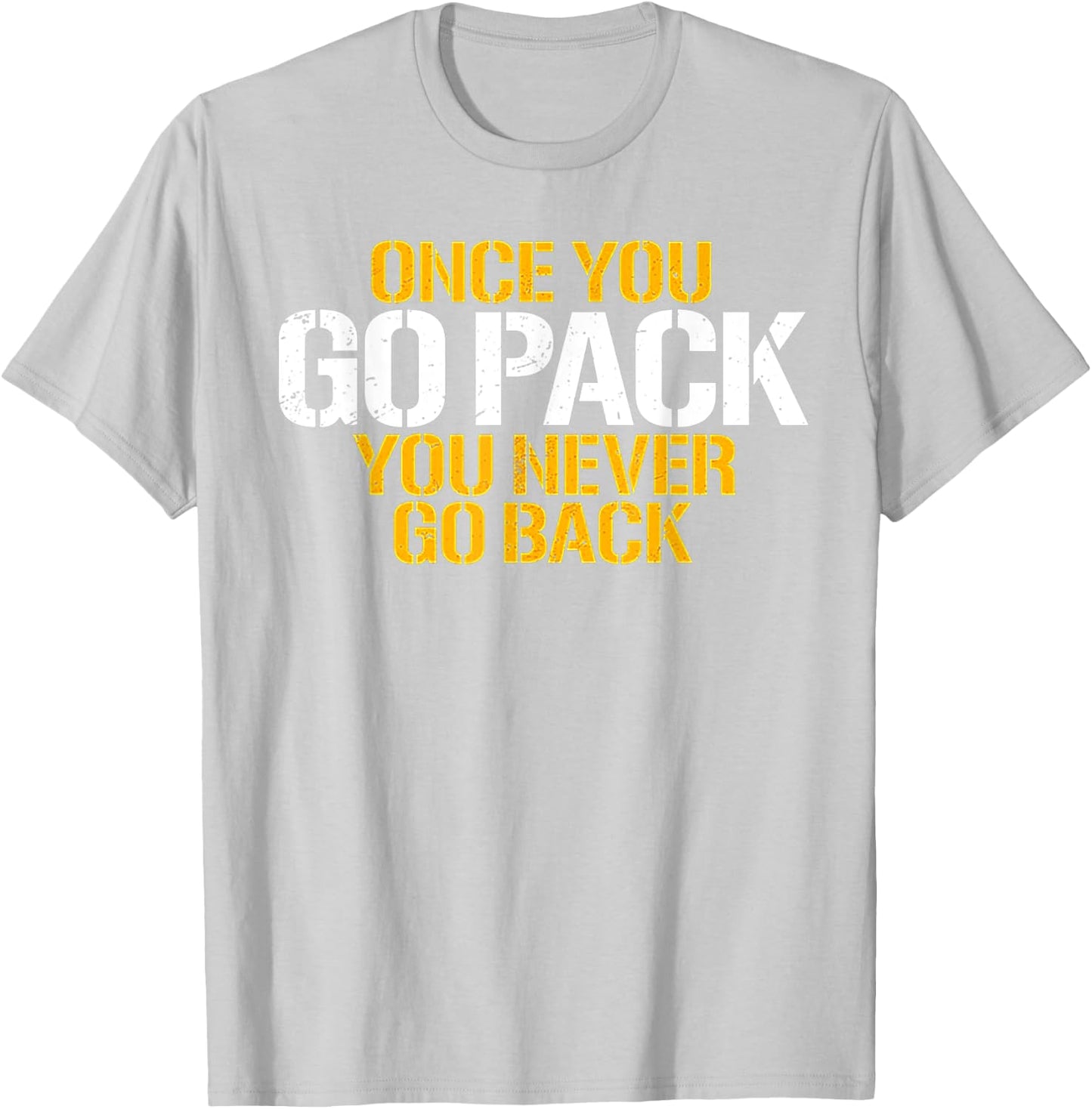 Once You Go Pack You Never Go Back T-Shirt - T-Shirt | Ash