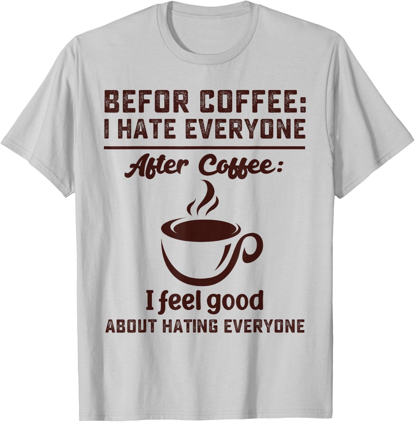 Before coffee i hate everyone after coffee i feel good T-Shirt - T-Shirt | Ash