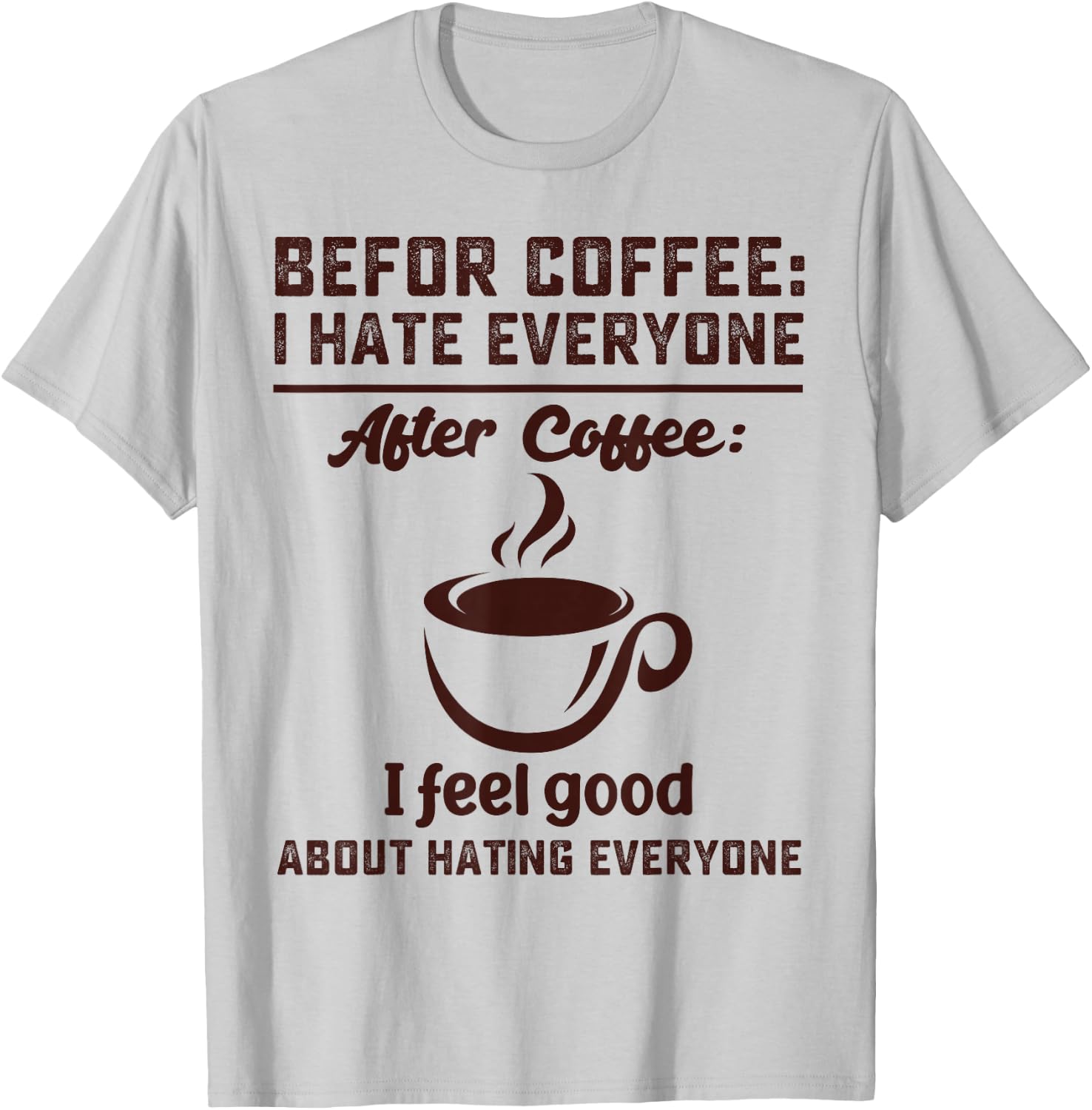 Before coffee i hate everyone after coffee i feel good T-Shirt - T-Shirt | Ash