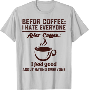 Before coffee i hate everyone after coffee i feel good T-Shirt - T-Shirt | Ash
