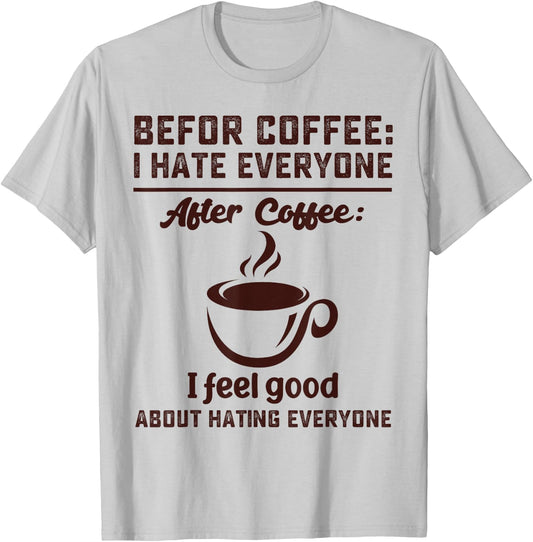 Before coffee i hate everyone after coffee i feel good T-Shirt - T-Shirt | Ash