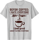 Before coffee i hate everyone after coffee i feel good T-Shirt - T-Shirt | Ash