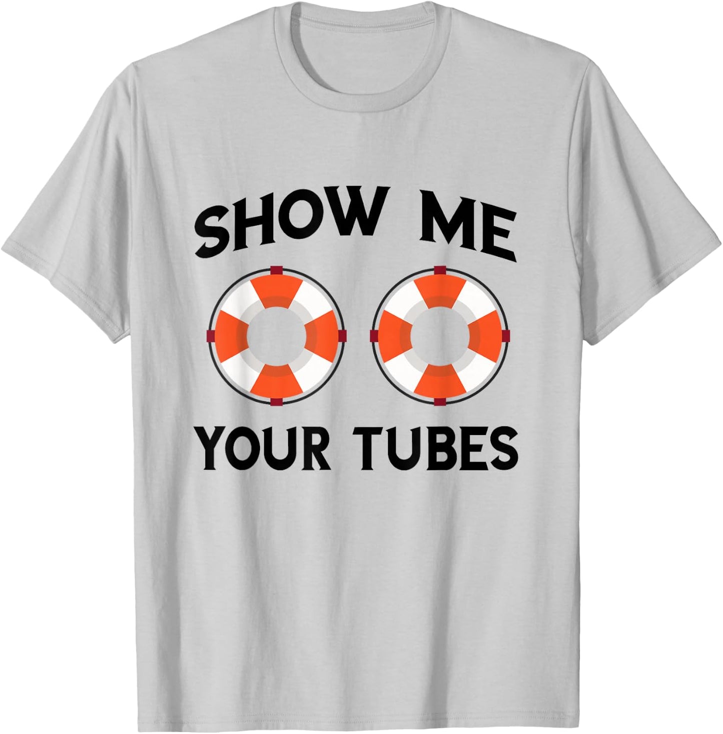 River Tubing Show Me Your Tubes Summer Float Trip Floating T-Shirt - T-Shirt | Ash
